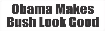 Obama Makes Bush Look Good - Bumper Sticker