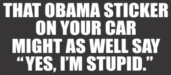 Obama (Yes, I&#39;m Stupid) - Bumper Sticker