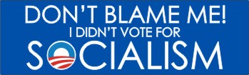 Don&#39;t Blame Me, I Didn&#39;t Vote for Socialism - Bumper Sticker