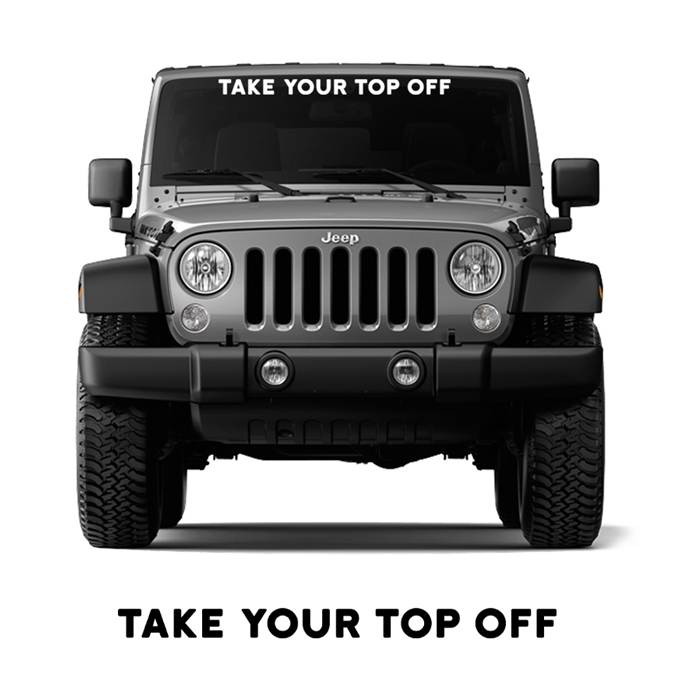 Jeep Wrangler - Take your TOP OFF! Windshield Decal