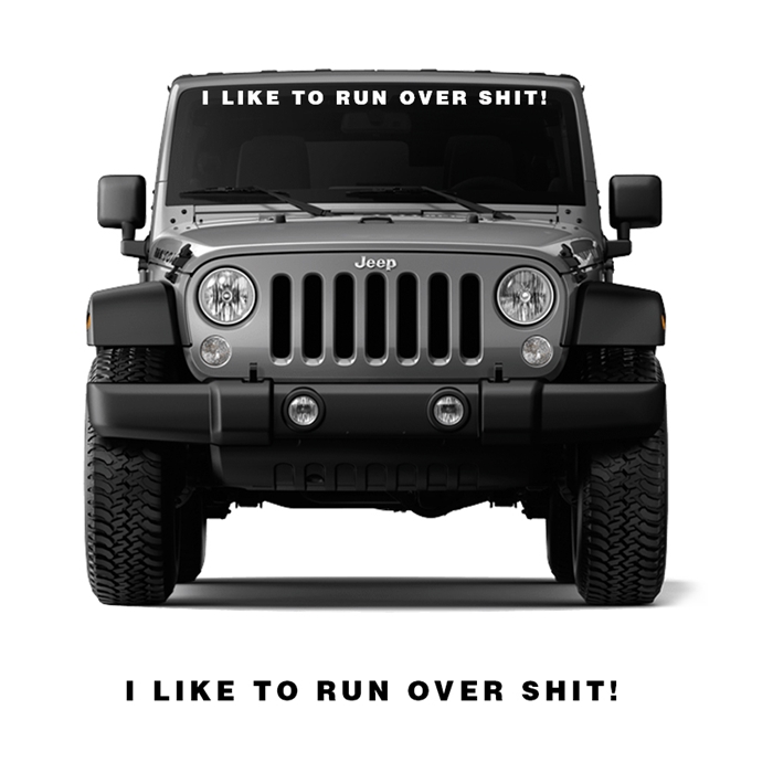 Jeep Wrangler - I like to Run over Shit! Windshield Banner
